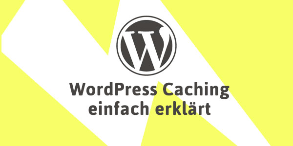 Caching mit WordPress einfach erklärt