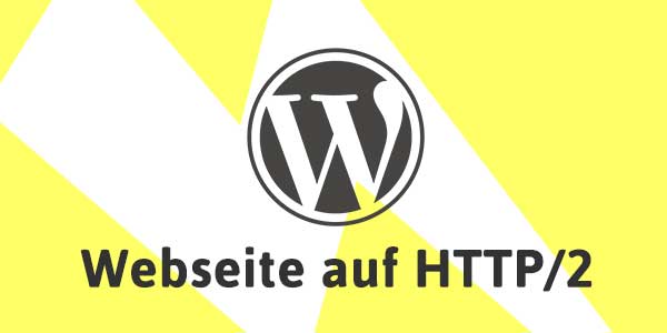 Mein WordPress auf HTTP/2 umstellen